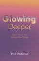 Book cover of: Glowing Deeper. By: Phill Webster