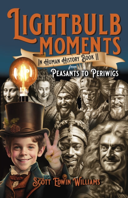 Lightbulb Moments in Human History (Book II), From Peasants to Periwigs 9781803415024 Scott Edwin Williams