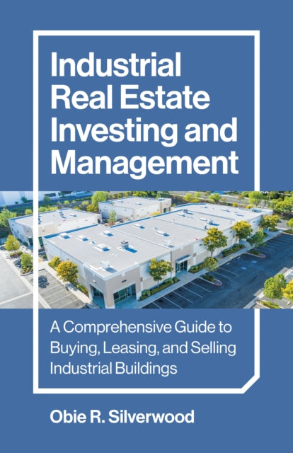Book cover of: Industrial Real Estate Investing and Management. By: Obie R. Silverwood
