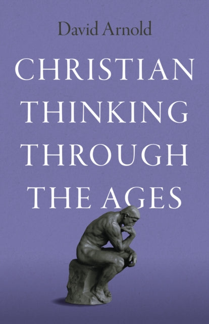 Book cover of: Christian Thinking through the Ages. By: David Arnold