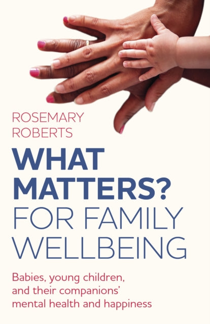 Book cover of: WHAT MATTERS? For family wellbeing. By: Rosemary Roberts
