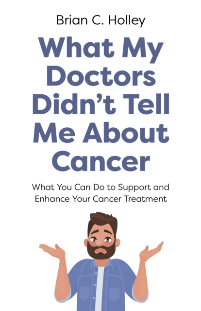 Book cover of: What My Doctors Didn't Tell Me About Cancer