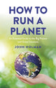 Book cover of: How to Run a Planet. By: John Holman