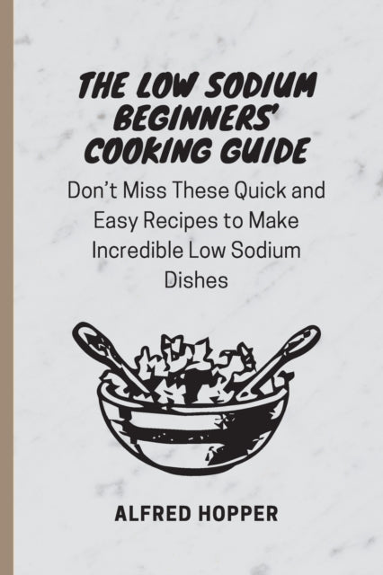 The Low Sodium Beginners' Cooking Guide