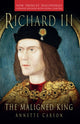 Book cover of: Richard III: The Maligned King. By: Annette Carson