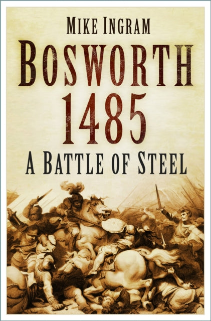 Book cover of: Bosworth 1485. By: Mike Ingram