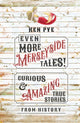Book cover of: Even More Merseyside Tales!. By: Ken Pye