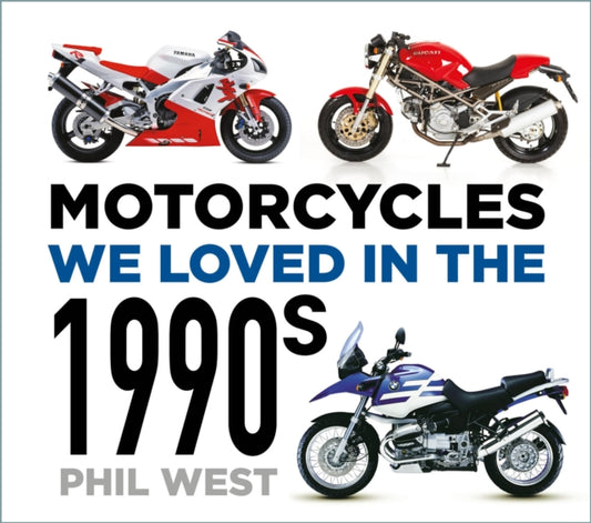 Book cover of: Motorcycles We Loved in the 1990s. By: Phil West