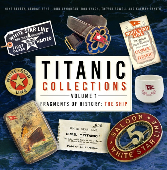 Book cover of: Titanic Collections Volume 1: Fragments of History. By: Mike Beatty