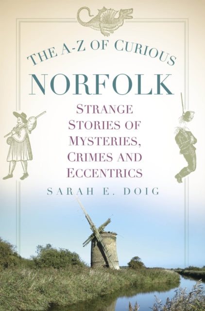 Book cover of: A-Z of Curious Norfolk. By: Sarah Doig