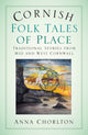 Book cover of: Cornish Folk Tales of Place: Traditional Stories from Mid and West Cornwall
