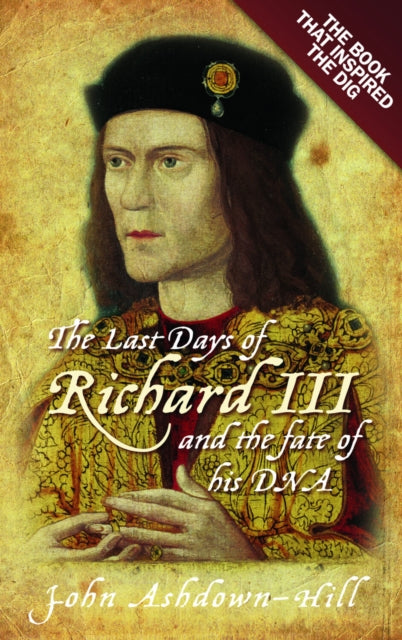 Book cover of: Last Days of Richard III and the fate of his DNA