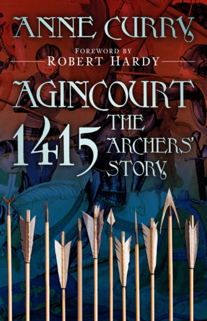Book cover of: Agincourt 1415: The Archers' Story. By: Anne Curry