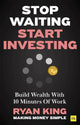 Book cover of: Stop Waiting, Start Investing. By: Ryan King