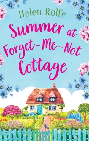 Summer at Forget-Me-Not Cottage, An uplifting, romantic read from Helen Rolfe