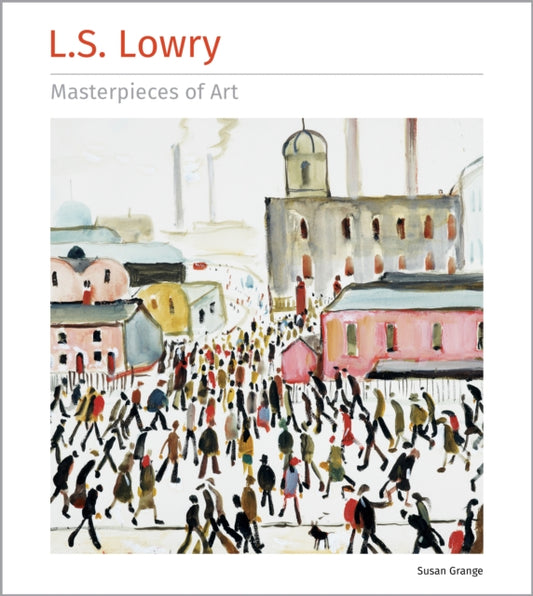 L.S. Lowry Masterpieces of Art 9781804177051 Susan Grange