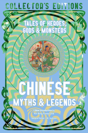 Chinese Myths & Legends, Tales of Gods, Heroes & Monsters
