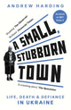 Book cover of: Small, Stubborn Town. By: Andrew Harding