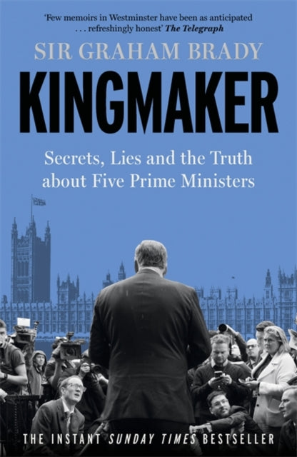 Kingmaker, Secrets, Lies, and the Truth about Five Prime Ministers 9781804188262 Graham Brady