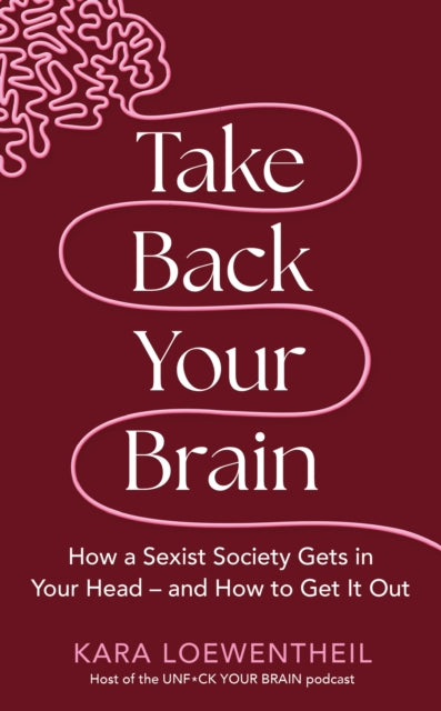 Book cover of: Take Back Your Brain. By: Kara Loewentheil
