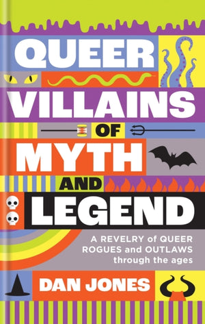 Queer Villains of Myth and Legend, A Revelry of Queer Rogues and Outlaws Through the Ages