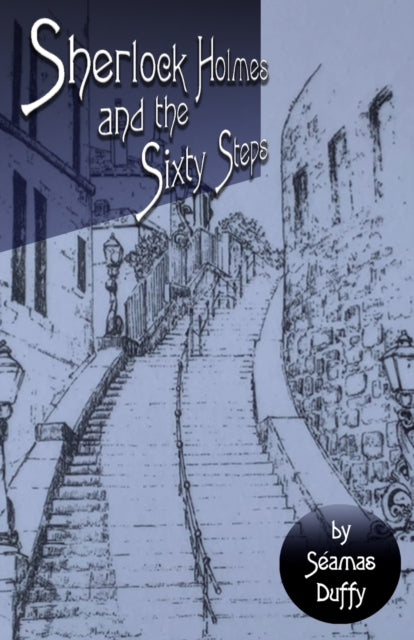 Book cover of: Sherlock Holmes and The Sixty Steps. By: Séamas Duffy
