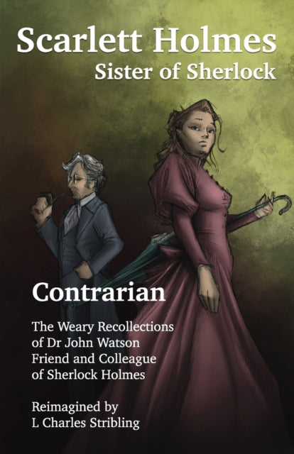 Book cover of: Scarlett Holmes, Sister of Sherlock - Contrarian. By: L. Charles Stribling