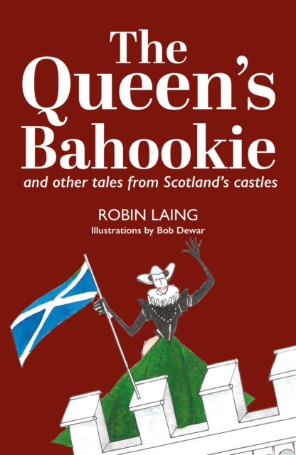 Book cover of: Queen’s bahookie and other tales from Scotland’s castles. By: Robin Laing