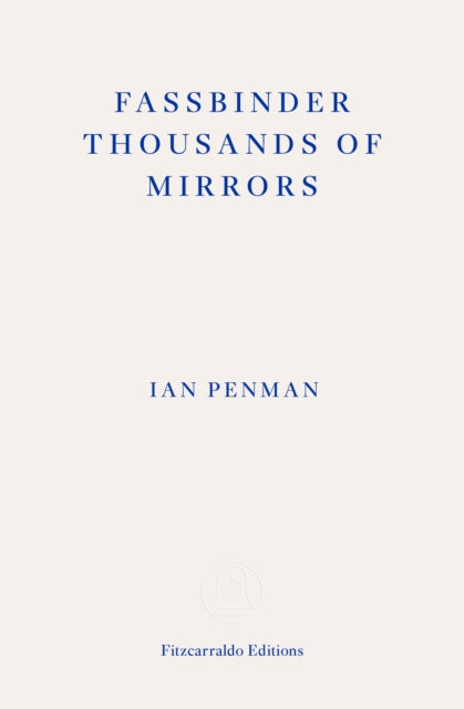 Fassbinder Thousands of Mirrors 9781804270424 Ian Penman