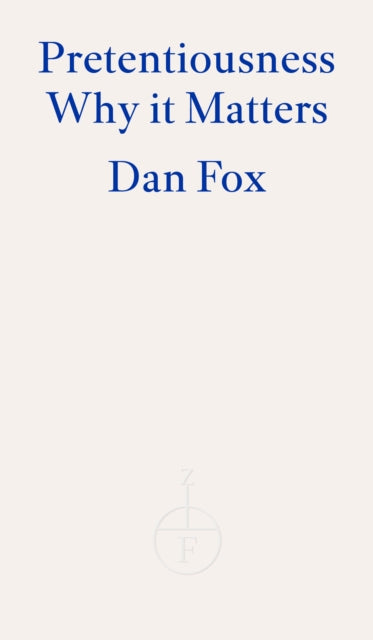 Pretentiousness, Why it Matters 9781804270936 Dan Fox