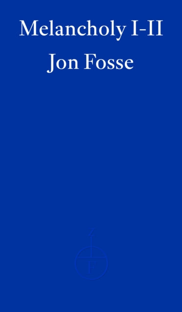 Melancholy I-II — WINNER OF THE 2023 NOBEL PRIZE IN LITERATURE 9781804271018 Jon Fosse