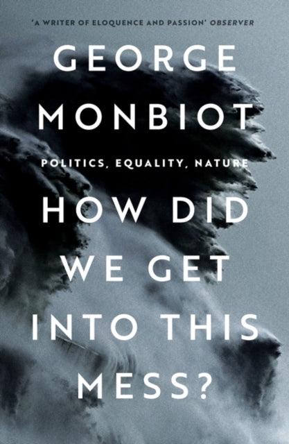 Book cover of: How Did We Get Into This Mess?. By: George Monbiot