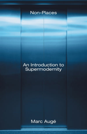 Non-Places, An Introduction to Supermodernity