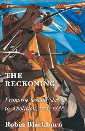 Reckoning, From the Second Slavery to Abolition, 1776-1888