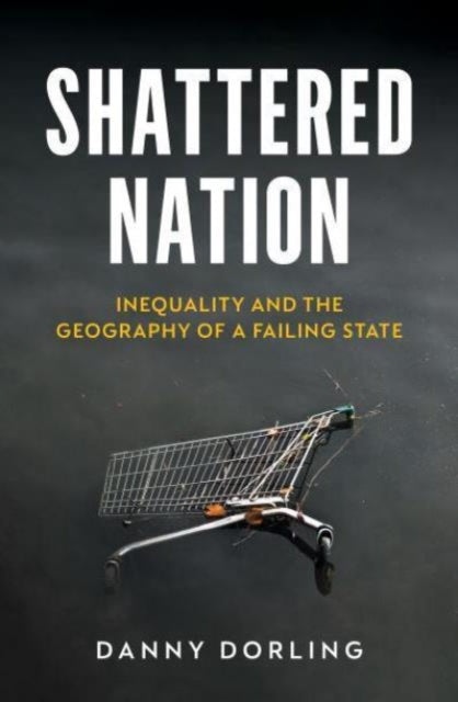 Book cover of: Shattered Nation. By: Danny Dorling
