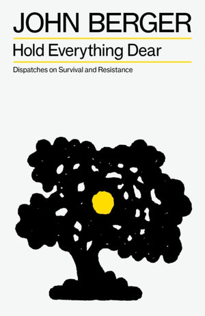 Hold Everything Dear, Dispatches on Survival and Resistance