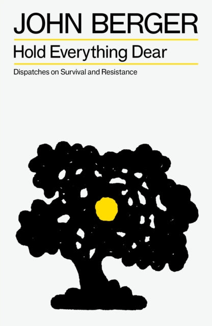 Hold Everything Dear, Dispatches on Survival and Resistance