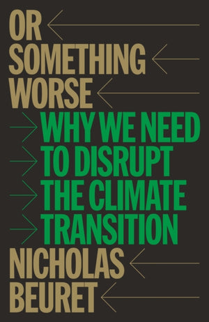 Or Something Worse, Why We Need to Disrupt the Climate Transition