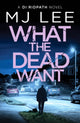 Book cover of: What the Dead Want. By: M. J. Lee