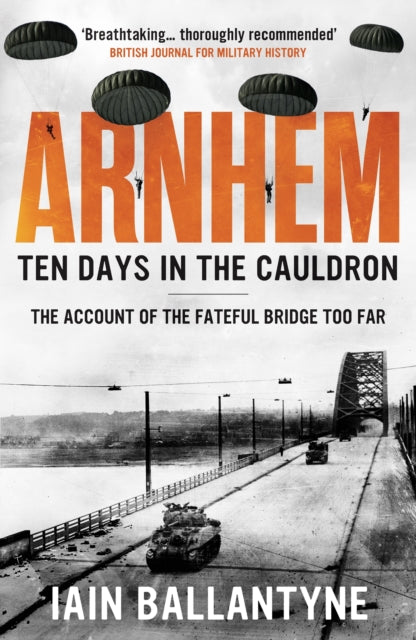 Book cover of: Arnhem: Ten Days in the Cauldron. By: Iain Ballantyne