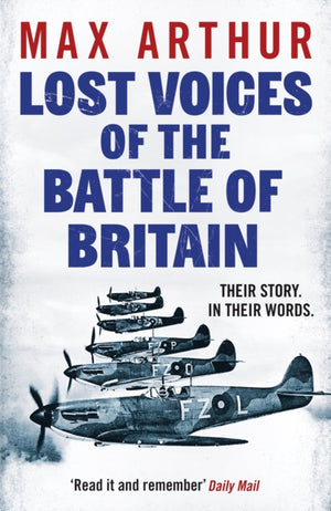 Lost Voices of the Battle of Britain, The Pilots Who Saved Britain, In Their Own Words