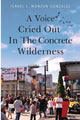 Book cover of: Voice Cried Out In The Concrete Wilderness. By: Israel L Monzon Gonzalez