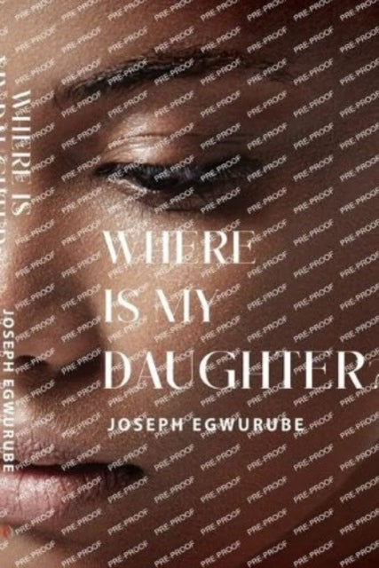 Book cover of: Where is My Daughter?. By: Joseph Egwurube