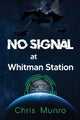 Book cover of: No Signal at Whitman Station. By: Chris Munro