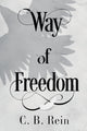 Book cover of: Way of Freedom. By: C. B. Rein