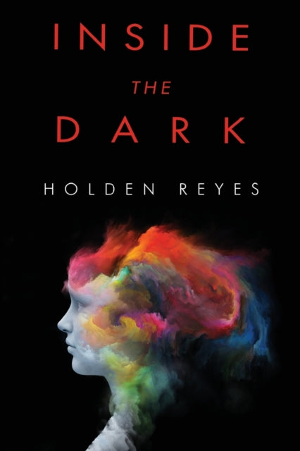 Book cover of: Inside the Dark. By: Holden Reyes