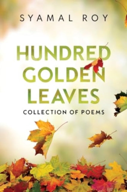 Book cover of: Hundred Golden Leaves - Collection of Poems. By: Syamal Roy