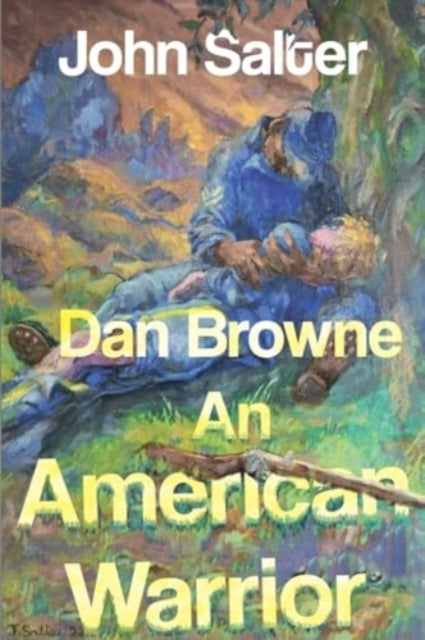 Book cover of: Dan Browne - An American Warrior. By: John Salter