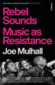 Rebel Sounds, Music as Resistance 9781804441169 Joe Mulhall