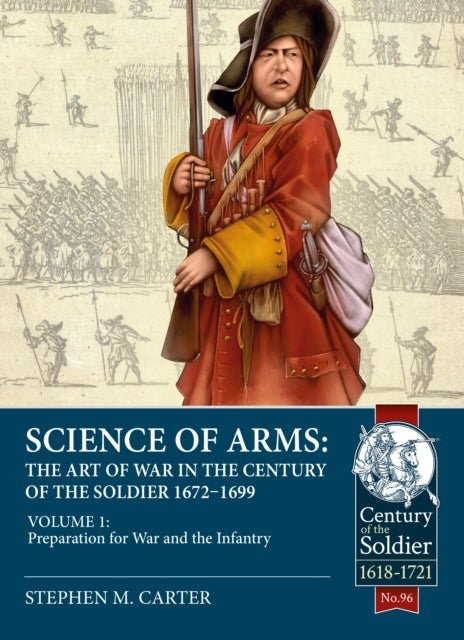 Book cover of: Science of Arms: The Art of War in the Century of the Soldier 1672 - 1699. By: Stephen M. Carter